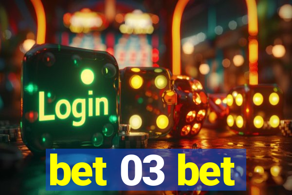 bet 03 bet